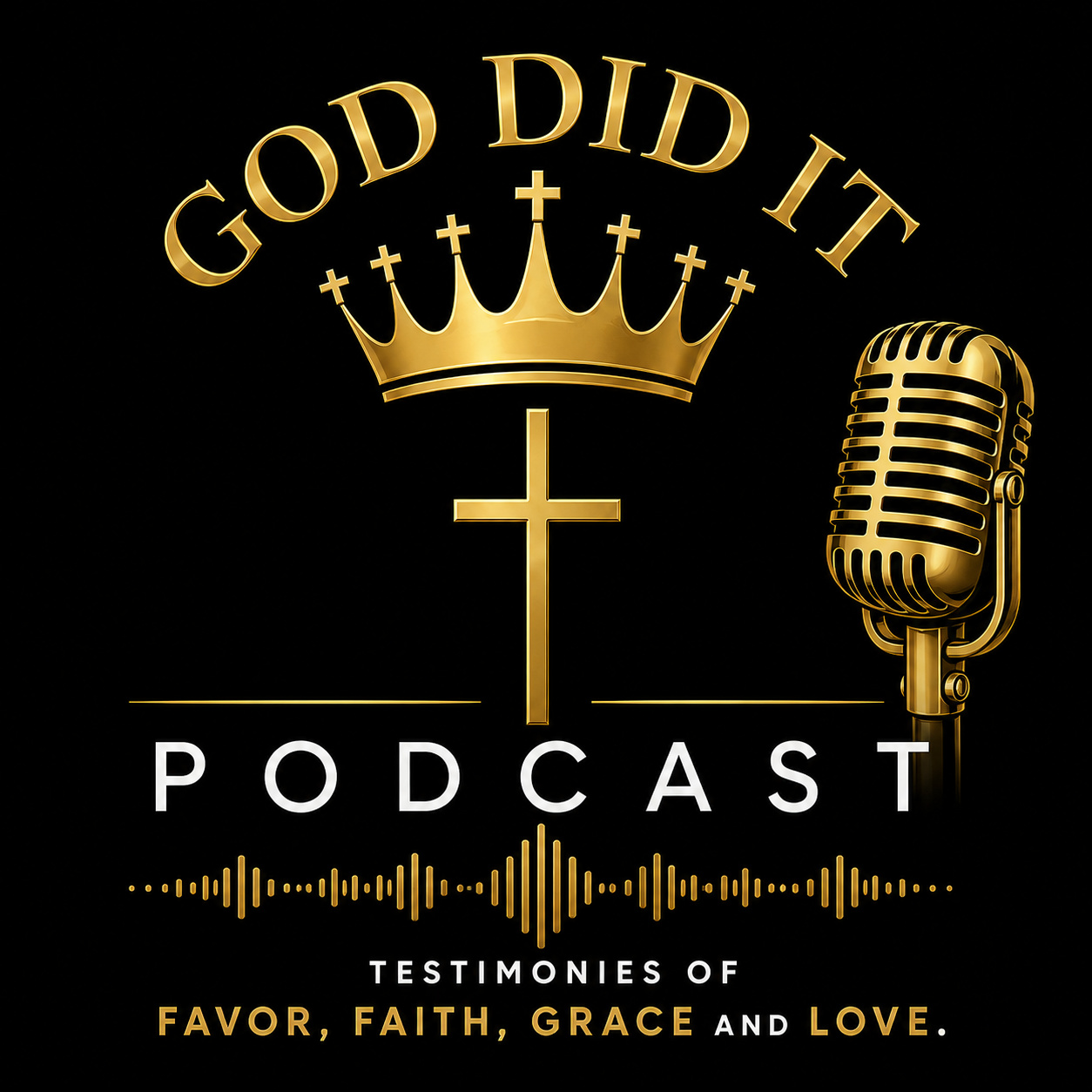 GOD DID IT Podcast cover art — gold crown, cross and vintage microphone with the line Testimonies of Favor, Faith, Grace and Love